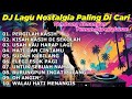 DJ LAGU NOSTALGIA PALING DICARI Lagu Kenangan Cocok Di Perjalanan PERGILAH KASIH
