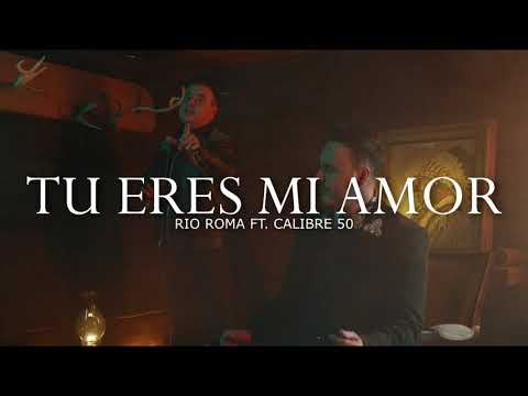 (LETRA) Calibre 50 - Tu Eres Mi Amor - Rio Roma