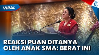 [full] Pertanyaan Berat Ini! Reaksi Puan Maharani Ditanya oleh Anak SMA terkait Perbedaan Pendapat