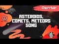 Asteroids Comets Meteors Song