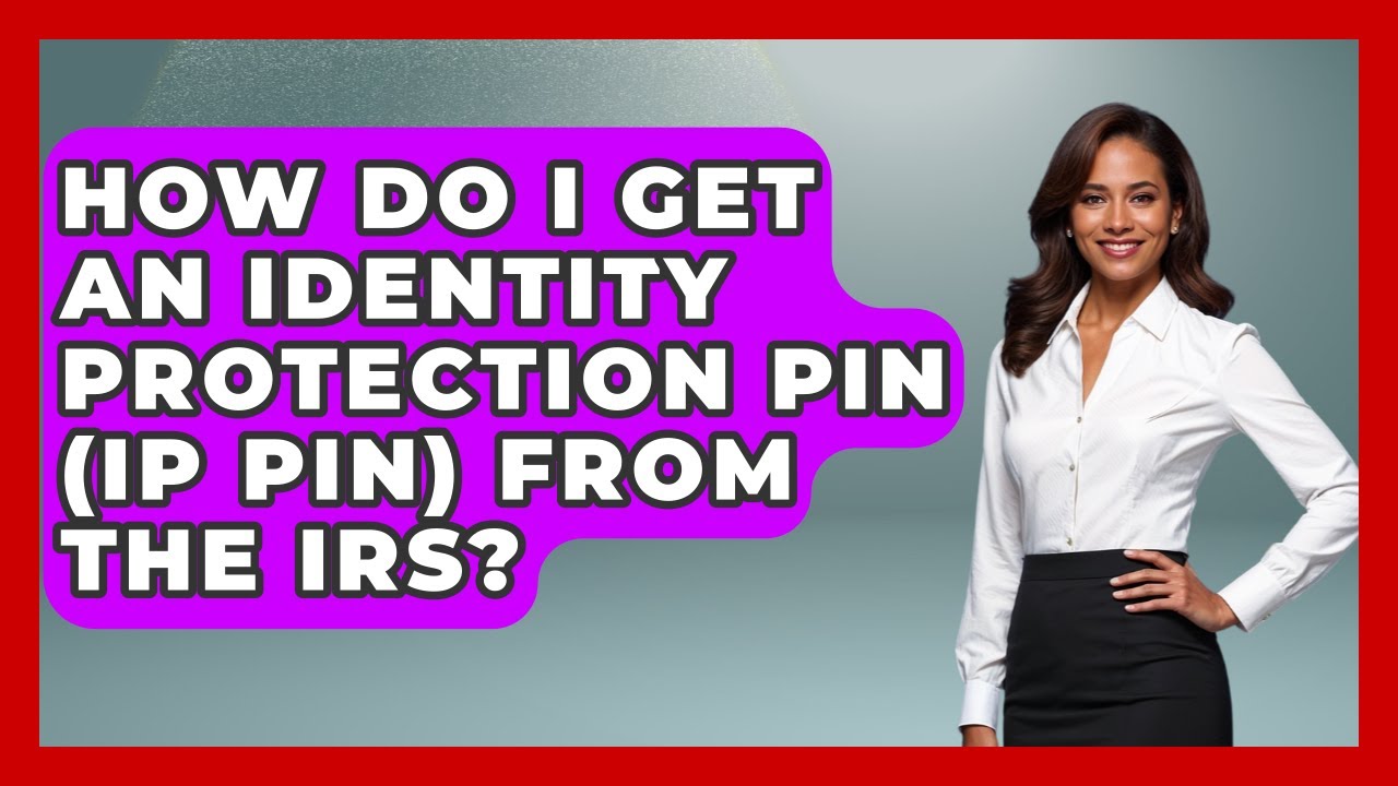 How Do I Get An Identity Protection PIN (IP PIN) From The IRS? - Consumer Laws For You