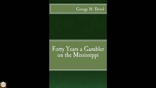 Forty Years a Gambler on the Mississippi