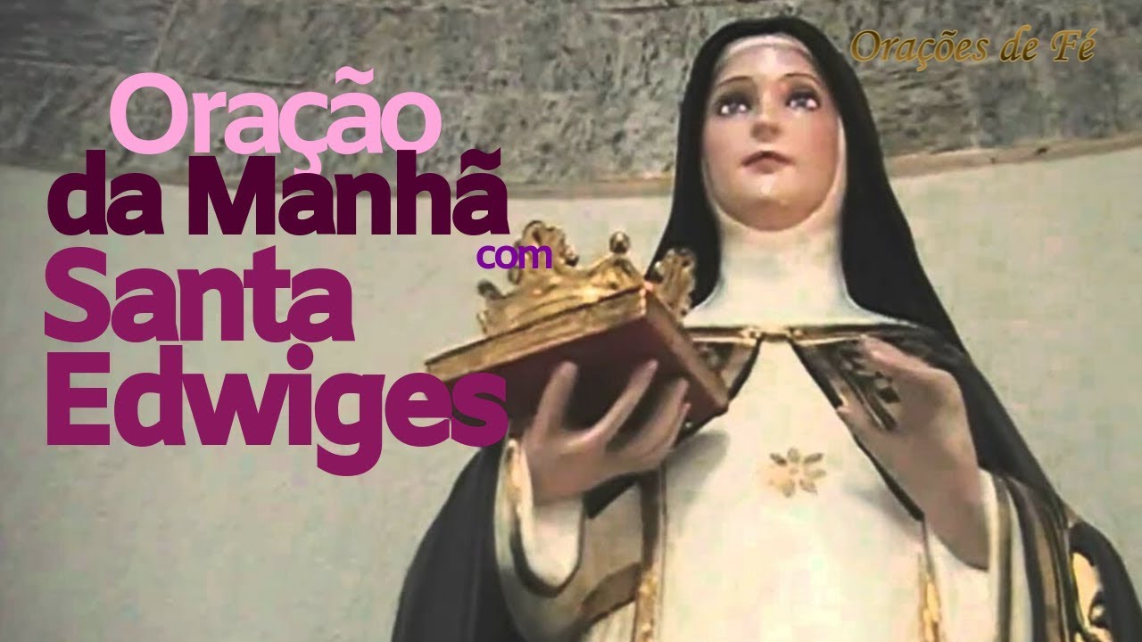 ORAÇÃO DA MANHÃ COM SANTA EDWIGES