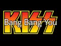 KISS - Bang Bang You (Lyric Video)