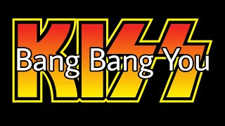 KISS - Bang Bang You (Lyric Video)