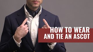 5 Ways To Wear An Ascot | How To Tie An Ascot Cravat | Ascot Tie