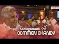 Samagamam With Oommen Chandy Oommen Chandy Part 2 Kamal AmritaTVArchives