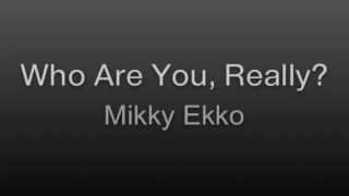 Who Are You, Really? - Mikky Ekko LYRICS