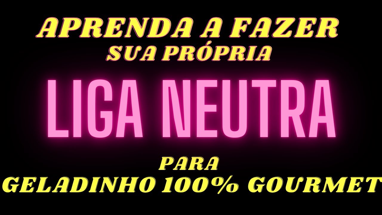 APRENDA a fazer sua própria LIGA NEUTRA e ARRASE em seu GELADINHO GOURMET !! ADEUS CONCORRÊNCIA !!