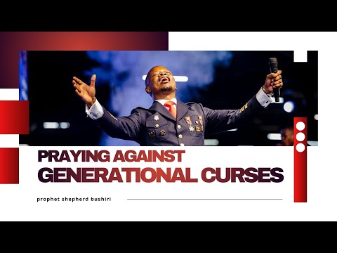 PRAYER AGAINST GENERATIONAL COVENANTS & CURSES | PROPHET SHEPHERD BUSHIRI