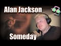 ALAN JACKSON - Someday (COUNTRY MUSIC REACTION!!!)