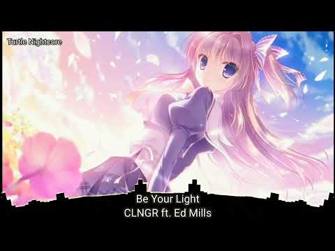 Nightcore - Be Your Light - CLNGR ft. Ed Mills