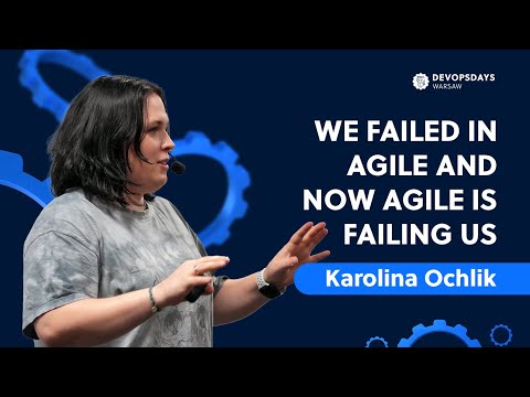 DevOpsDays Warsaw 2024: Karolina Ochlik - We failed in agile and now agile is failing us