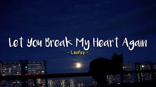 Let You Break My Heart Again - Laufey [Speed Up] | (Lyrics & Terjemahan)
