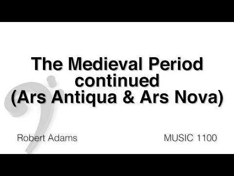 MUSC 1100 08 - Medieval Period Part 3 (Ars Antiqua and Ars Nova)