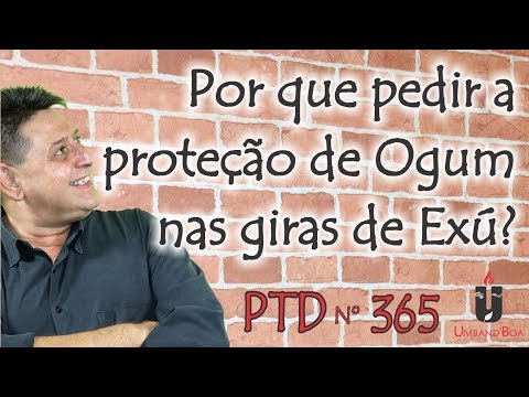 PTD nº 365 - Por que pedir a proteção de Ogum nas giras de Exú?