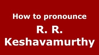 How to pronounce R. R. Keshavamurthy