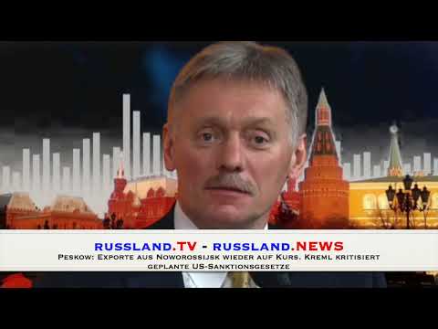 Peskow: Exporte aus Noworossijsk wieder auf Kurs  Kreml kritisiert  geplante US Sanktionsgesetze