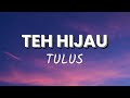 Teh Hijau  - Tulus (Lirik) 