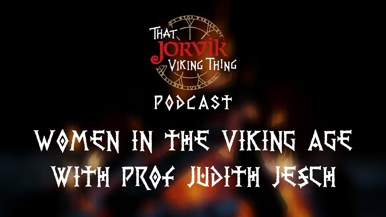 That Jorvik Viking Thing Podcast - Women in the Viking Age with Prof Judith Jesch