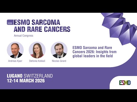 ESMO Sarcoma and Rare Cancers 2026: Insights from global leaders in the field