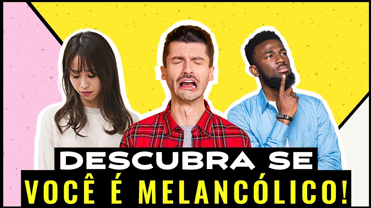 CONHEÇA O TEMPERAMENTO MELANCÓLICO - 5 principais características!