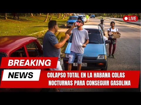 COLAPSO TOTAL EN LA HABANA colas nocturnas para conseguir gasolina tras más de días sin suministro