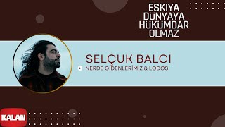 Nerde Gidenlerimiz/Lodos (feat. Selçuk Balcı)  [Orijinal Dizi Müzikleri © 2016 Kalan Müzik ]