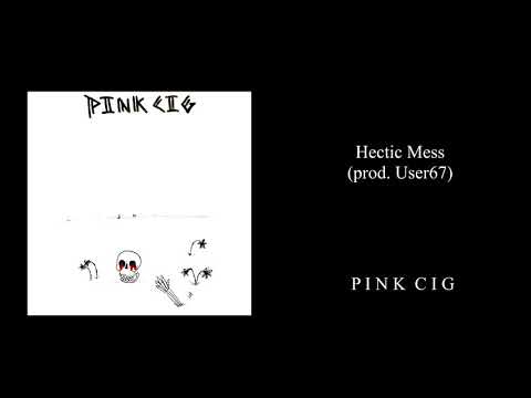 pink cig - Hectic Mess
