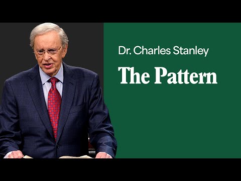 The Pattern – Dr. Charles Stanley
