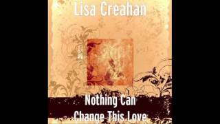 Nothing can change this love - Lisa Creahan