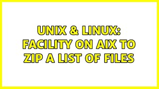 Unix & Linux: Facility on AIX to ZIP a list of files (2 Solutions!!)