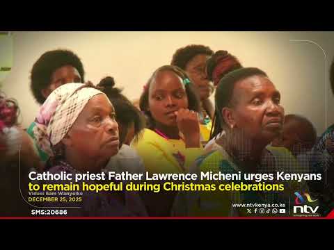 Father Lawrence Micheni urges Kenyans to remain hopeful during Christmas celebrations