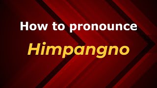 How to pronounce Himpangno