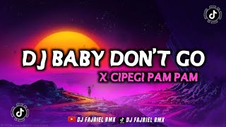 Download lagu DJ BABY DON'T GO X CIPEGI PAM PAM  VIRAL TIKTOK 2022 DJ FAJRIEL RIMEX mp3