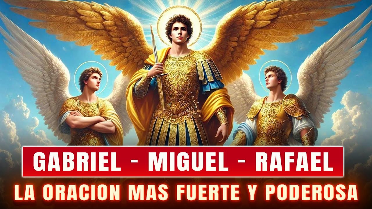 LA ORACIÓN MAS PODEROSA A LOS 3 ANGELES SAN MIGUEL, GABRIEL Y RAFAEL PARA PROTECCIÓN Y SANACIÓN