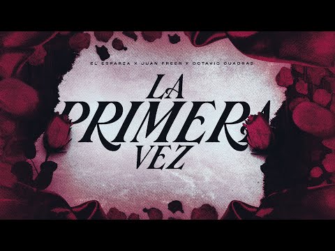La Primera Vez - El Esparza X Juan Freer X Octavio Cuadras (Letra Oficial)