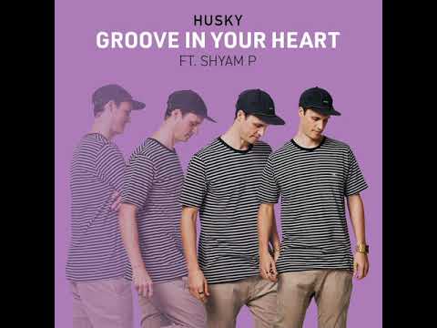 Husky Feat Shyam P - Groove In Your Heart