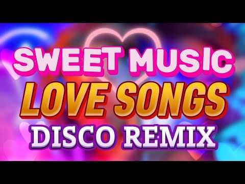 SWEET MUSIC LOVE SONGS DISCO REMIX