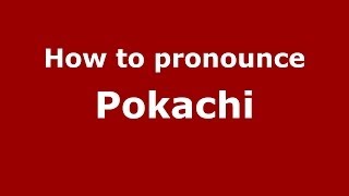 How to pronounce Pokachi