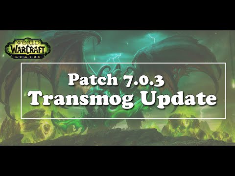 WoW Legion Pre-Patch 7.0.3 - Transmog Update