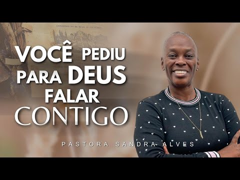 Você PEDIU para DEUS FALAR contigo ?, Ouça essa Palavra ! | Pastora Sandra Alves