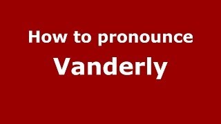 How to pronounce Vanderly