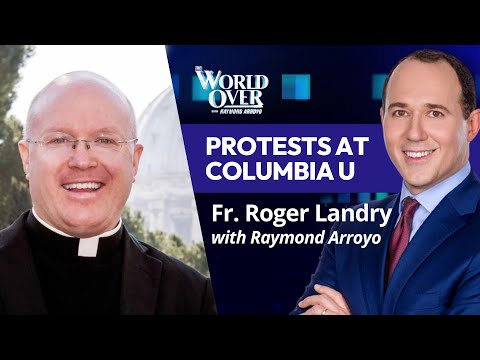 The World Over May 2, 2024 | PROTESTS AT COLUMBIA U: Fr. Roger Landry with Raymond Arroyo