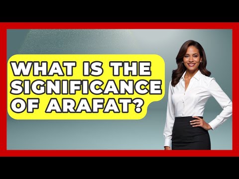 What Is The Significance Of Arafat? - Holy Landmarks