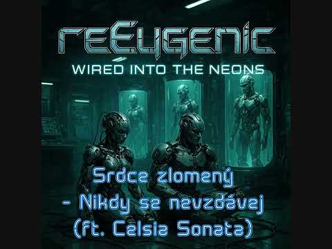 Wired Into the Neons -  Srdce zlomený - Nikdy se nevzdávej (ft. Celsia Sonata, bonus)