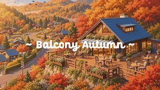 Balcony Autumn in Japanese 🍁 Warm Afternoon with Lofi Hip Hop ☕ Calm Mind to Reading, Focus & Unwind