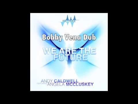 Andy Caldwell - We Are The Future ft. Angela McCluskey (Bobby Vena Dub)