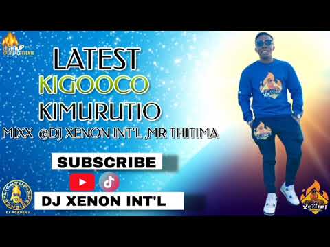 LATEST KIGOOCO KIMURUTIO MIXX @djxenonkenya MR THITIMA (SAMMY K ,KIKUYU SEBEN N KIGOOCO MEDLEY)