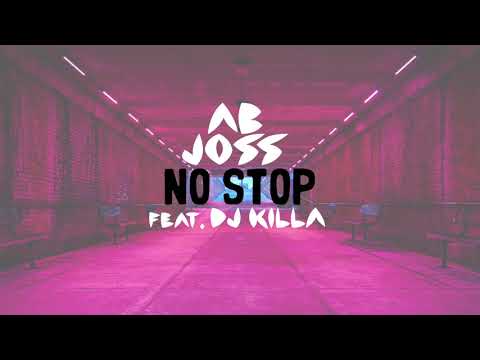 AB Joss -  NO STOP Feat. DJ Killa (OUT NOW on iTunes worldwide)